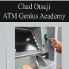 [Download Now] Chad Otsuji - ATM Genius Academy