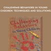 Chalengmg Behaviors in Young Chddren: Techniques and Solutions