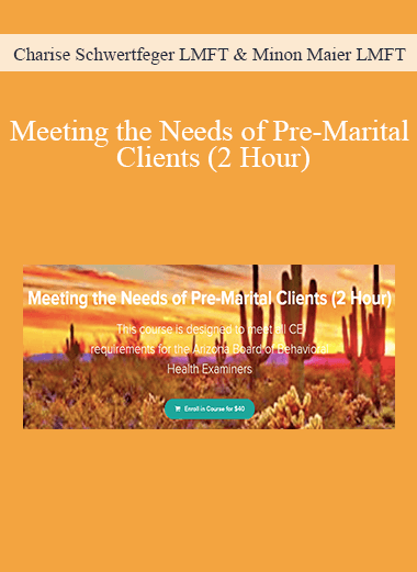 Charise Schwertfeger LMFT & Minon Maier LMFT - Meeting the Needs of Pre-Marital Clients (2 Hour)