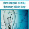 Charles Drummond – Mastering the Geometry of Market Energy