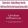 Charles Geisst – Undue Influence. How the Wall Street Elite Puts the Financial System at Risk