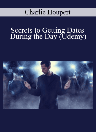 Charlie Houpert - Secrets to Getting Dates During the Day (Udemy)