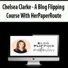 [Download Now] Chelsea Clarke – A Blog Flipping Course With HerPaperRoute