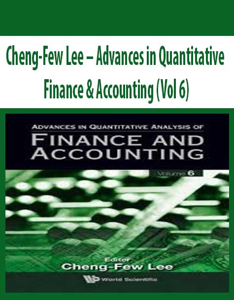 Cheng-Few Lee – Advances in Quantitative Finance & Accounting (Vol 6)