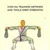 Chin Na Training Methods and Tools (Grip Strength)