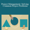 Chris Croft - Project Management: Solving Common Project Problems