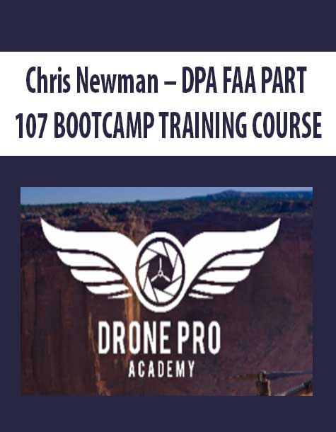 [Download Now] Chris Newman – DPA FAA PART 107 BOOTCAMP TRAINING COURSE