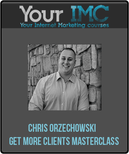 [Download Now] Chris Orzechowski - Get More Clients Masterclass