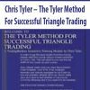 Chris Tyler – The Tyler Method For Successful Triangle Trading