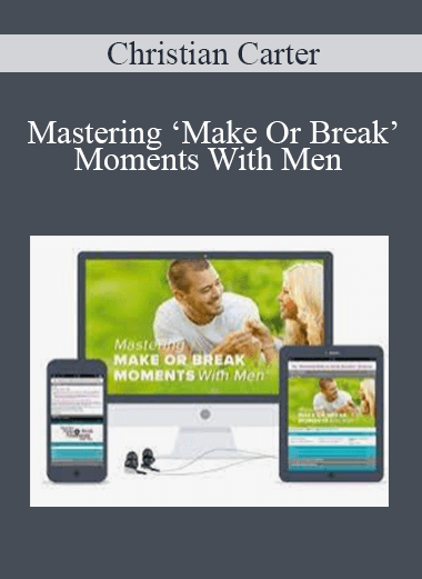 Christian Carter - Mastering ‘Make Or Break’ Moments With Men