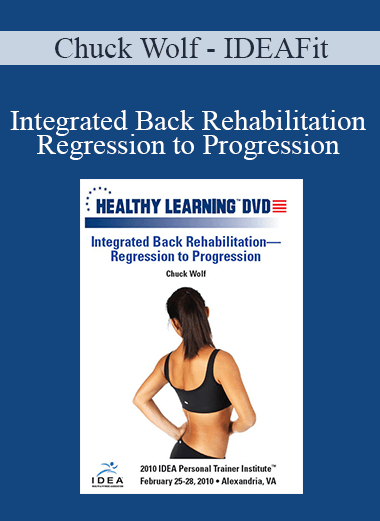 Chuck Wolf - IDEAFit - Integrated Back Rehabilitation—Regression to Progression