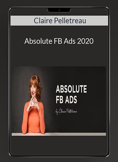 Claire Pelletreau - Absolute FB Ads 2020