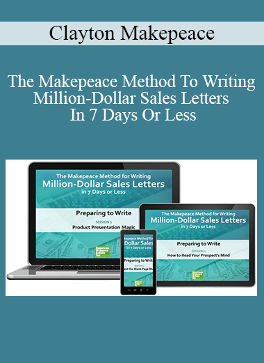 Clayton Makepeace - The Makepeace Method To Writing Million-Dollar Sales Letters In 7 Days Or Less (Copy)