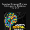 Cognitive Behavioral Therapy: Techniques for Retraining Your Brain