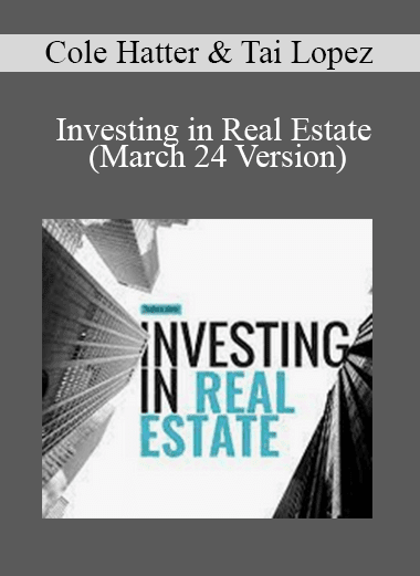 Cole Hatter & Tai Lopez - Investing in Real Estate (March 24 Version)