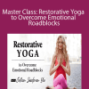 Colleen Saidman Yee - Master Class: Restorative Yoga to Overcome Emotional Roadblocks