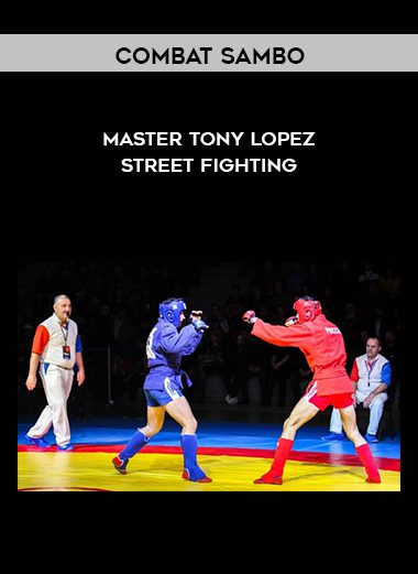 Master Tony Lopez - Street Fighting - Combat Sambo