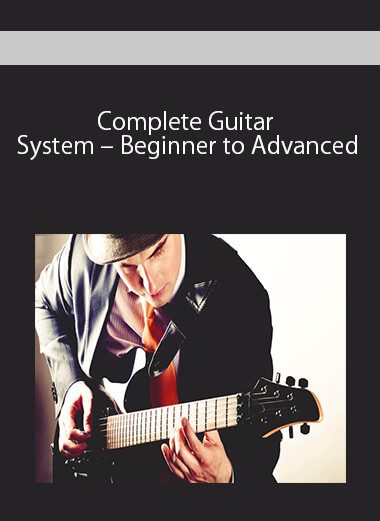 Complete Guitar System - Beginner to Advanced