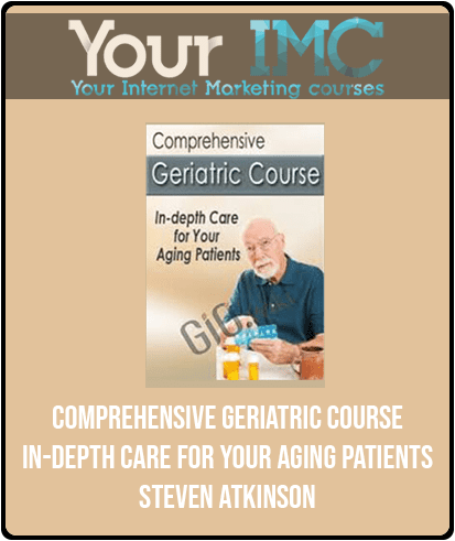 [Download Now] Comprehensive Geriatric Course: In-depth Care for Your Aging Patients - Steven Atkinson