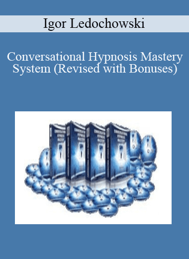 Conversational Hypnosis Mastery System (Revised with Bonuses) - Igor Ledochowski