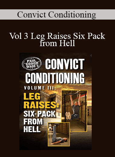 Convict Conditioning - Vol 3 Leg Raises Six Pack from Hell