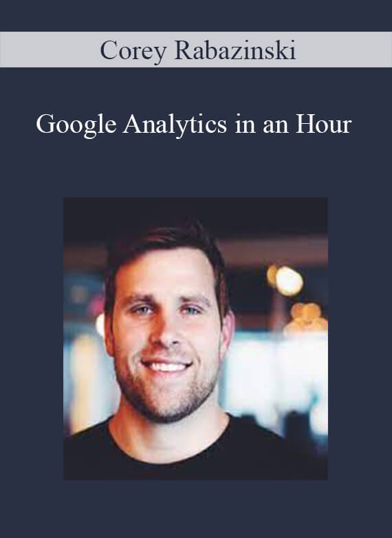 [Download Now] Corey Rabazinski - Google Analytics in an Hour