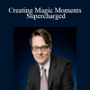 Creating Magic Moments Supercharged - Igor Ledochowski