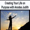 [Download Now] Creating Your Life on Purpose with Anodea Judith