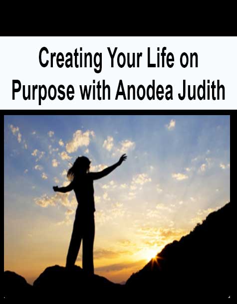 [Download Now] Creating Your Life on Purpose with Anodea Judith