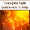 [Download Now] Creating from Higher Guidance with Tim Kelley