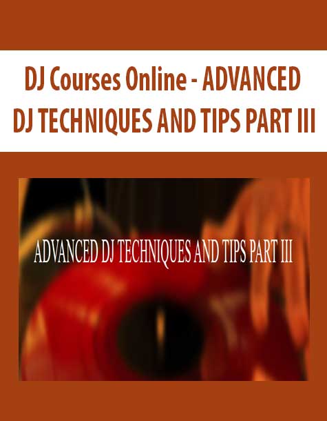 [Download Now] DJ Courses Online - ADVANCED DJ TECHNIQUES AND TIPS PART III