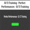 [Download Now] DJ TJ Training - Perfect Performances - DJ TJ Training