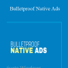 Bulletproof Native Ads - DMBI Team