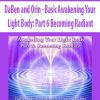 [Download Now] DaBen and Orin - Basic Awakening Your Light Body: Part 6 Becoming Radiant