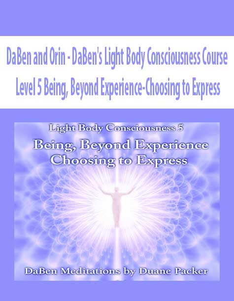 [Download Now] DaBen and Orin - DaBen's Light Body Consciousness Course: Level 5 Being