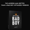 The Modern Man Better Than a Bad Boy Optimized Version - Dan Bacon