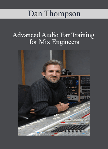 Dan Thompson - Advanced Audio Ear Training for Mix Engineers