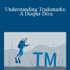 Dana Robinson - Understanding Trademarks: A Deeper Dive