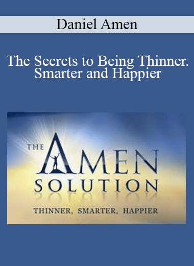 Daniel Amen - The Secrets to Being Thinner. Smarter and Happier