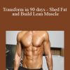 Daniel Damico - Transform in 90 days - Shed Fat and Build Lean Muscle