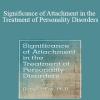 Daniel J. Fox - Significance of Attachment in the Treatment of Personality Disorders