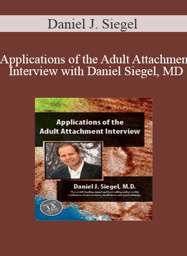 Daniel J. Siegel - Applications of the Adult Attachment Interview with Daniel Siegel