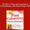 Daniel J. Siegel - The Role of Play and Creativity in Psychotherapy with Daniel Siegel