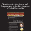 Daniel J. Siegel - Working with Attachment and Temperament in the Development of Adult Personality with Daniel J. Siegel