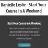 [Download Now] Danielle Leslie - Start Your Course In A Weekend