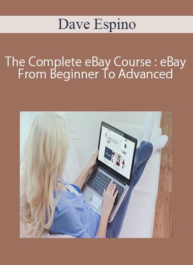 Dave Espino – The Complete eBay Course : eBay From Beginner To Advanced