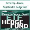 David Fry – Create Your Own ETF Hedge fund