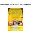 [Download Now] David Kessler On Grief and Grieving – David Kessler