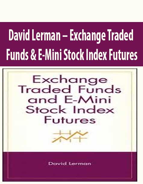 David Lerman – Exchange Traded Funds & E-Mini Stock Index Futures