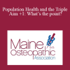 David Weed - Population Health and the Triple Aim +1: What’s the point?